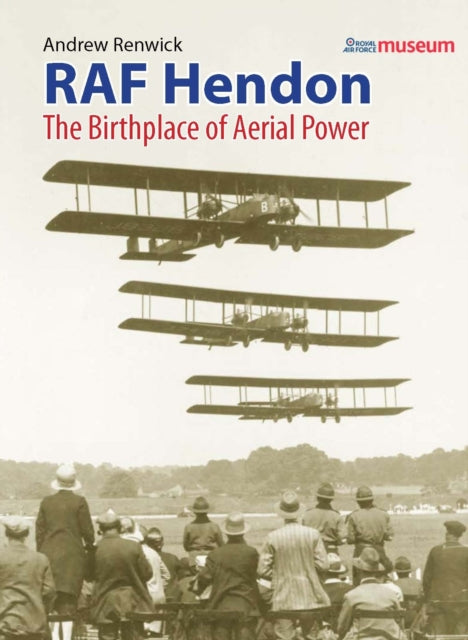 RAF Hendon: The Birthplace Of Aerial Power