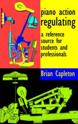 Piano Action Regulating a reference source for students and professionals