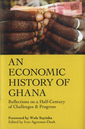 An Economic History Of Ghana: Reflections on a Half-Century of Challenges & Progress