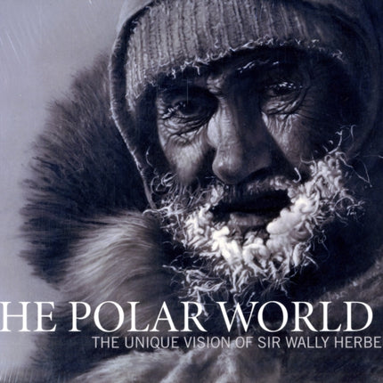 The Polar World: The Unique Vision of Sir Wally Herbert