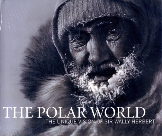 The Polar World: The Unique Vision of Sir Wally Herbert