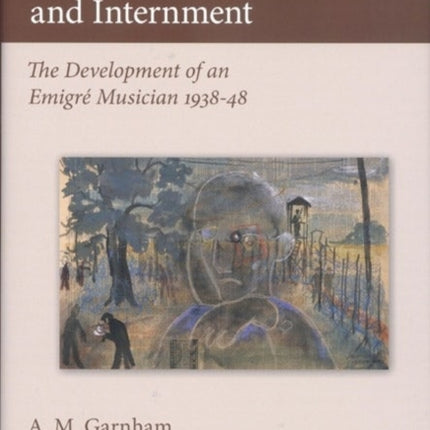 Hans Keller and Internment: The Development of an Emigre Musician