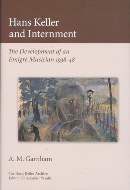 Hans Keller and Internment: The Development of an Emigre Musician