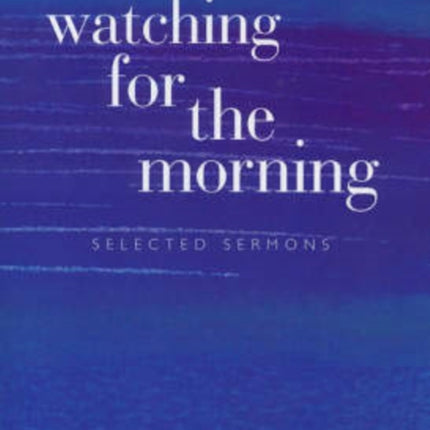 Watching for the Morning Selected Sermons with an Introduction by Jonathan Magonet