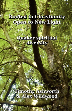 Rooted in Christianity Open to New Light Quaker Spiritual Diversity