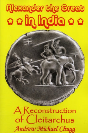 Alexander the Great in India A Reconstruction of Cleitarchus