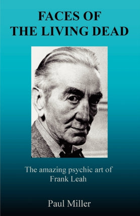 Faces of the Living Dead The Amazing Psychic Art of Frank Leah