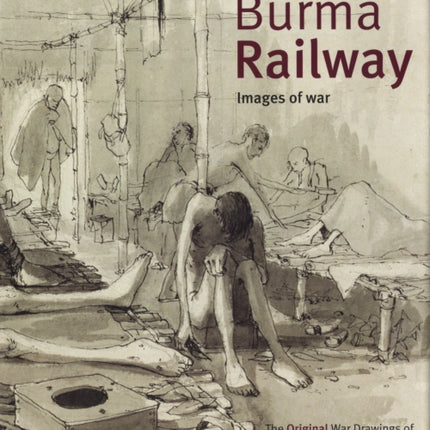 Burma Railway: Original War Drawings of POW Jack Chalker