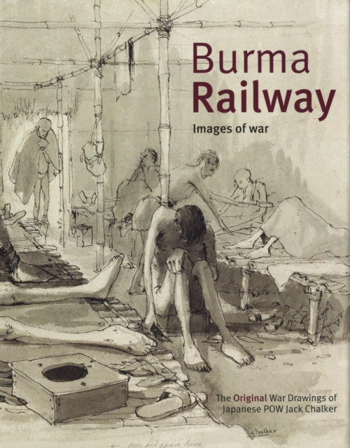 Burma Railway: Original War Drawings of POW Jack Chalker