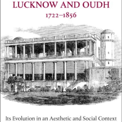 The Architecture of Lucknow and Oudh 17221856