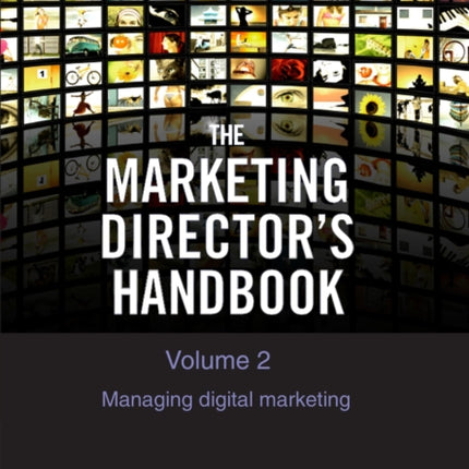 The Marketing Director's Handbook Volume 2: Managing Digital Marketing: 2020