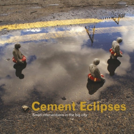 Cement Eclipses: Small Interventions in the Big City