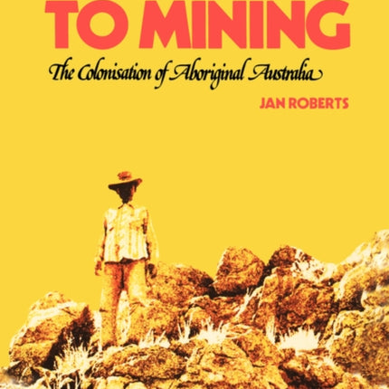 Massacres to Mining the Colonisation of Aboriginal Australia