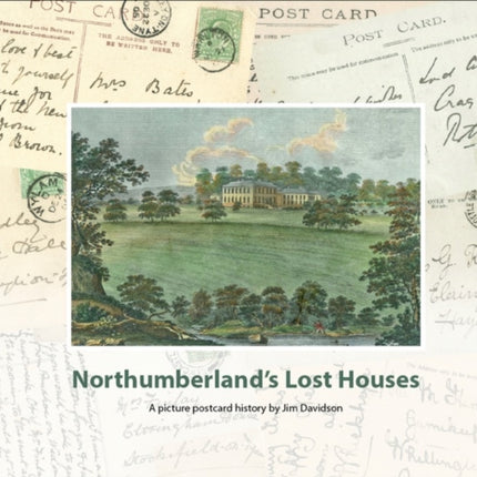 Northumberland's Lost Houses: A Picture Postcard history