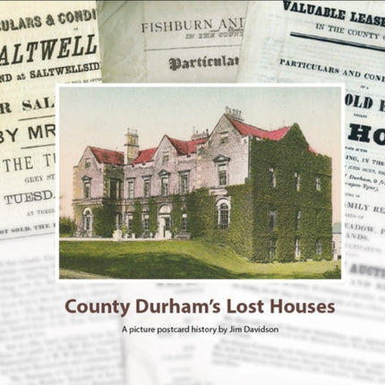 County Durham's Lost Houses: A Picture Postcard History