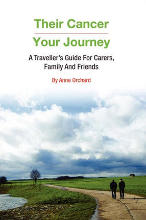 Their Cancer  Your Journey A Travellers Guide for Carers Family and Friends