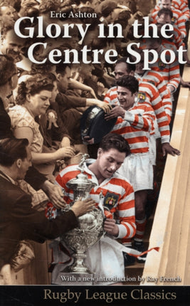 Glory in the Centre Spot The Eric Ashton Story