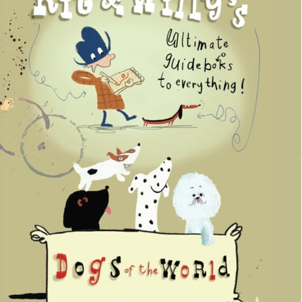 Dogs of the World: Kit and Willy's Ultimate Guide Books to Everything