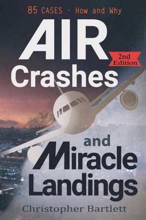 Air Crashes and Miracle Landings 85 CASES  How and Why