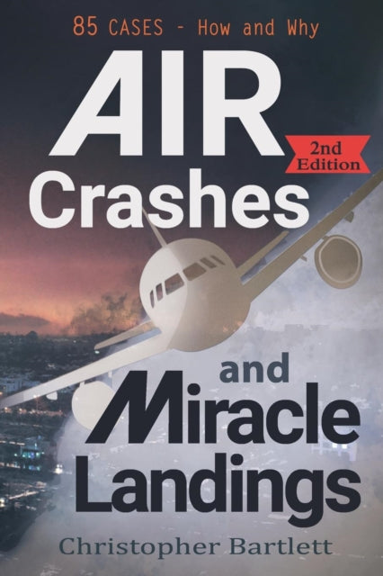 Air Crashes and Miracle Landings 85 CASES  How and Why