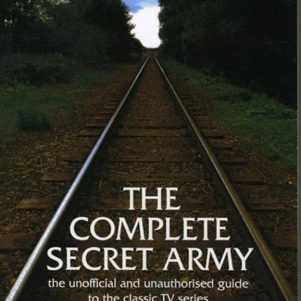 The Complete Secret Army An Unofficial and