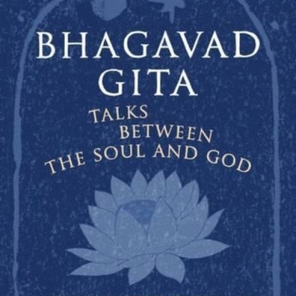 Bhagavad Gita: Talks Between the Soul and God