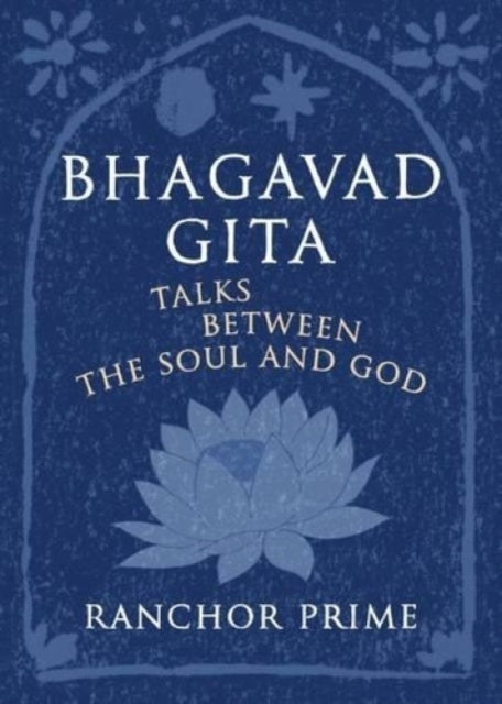 Bhagavad Gita: Talks Between the Soul and God