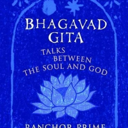 Bhagavad Gita: Talks Between the Soul and God