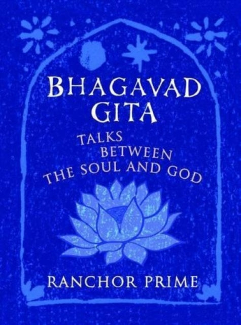 Bhagavad Gita: Talks Between the Soul and God