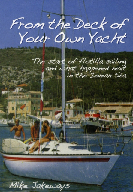 From the Deck of Your Own Yacht: The Start of Flotilla Sailing and What Happened Next in the Ionian Sea