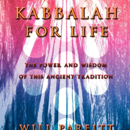 Kabbalah for Life The Wisdom and Power of This Ancient Tradition