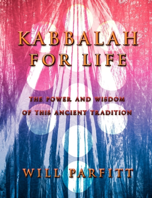 Kabbalah for Life The Wisdom and Power of This Ancient Tradition