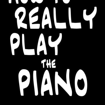 How to Really Play the Piano