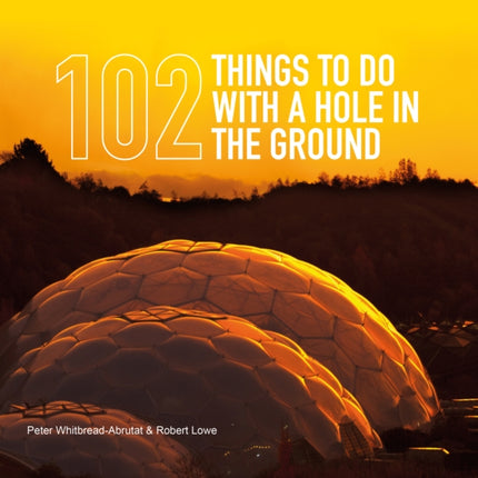 102 Things to Do with a Hole in the Ground