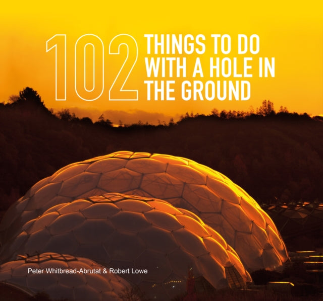 102 Things to Do with a Hole in the Ground