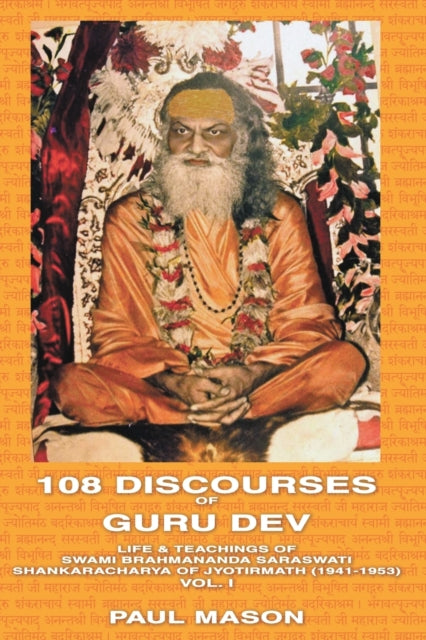 108 Discourses of Guru Dev Life  Teachings of Swami Brahmananda Saraswati Shankaracharya of Jyotirmath 19411953 Vol I Volume 1
