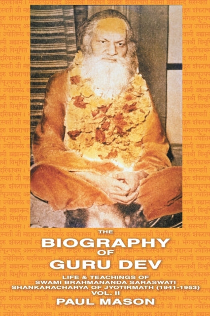 The Biography of Guru Dev Life  Teachings of Swami Brahmananda Saraswati Shankaracharya of Jyotirmath 19411953 Vol II Volume 2