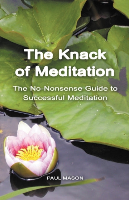 The Knack of Meditation The NoNonsense Guide to Successful Meditation