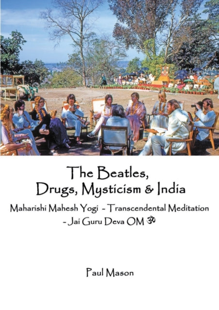 The Beatles Drugs Mysticism  India Maharishi Mahesh Yogi  Transcendental Meditation  Jai Guru Deva OM