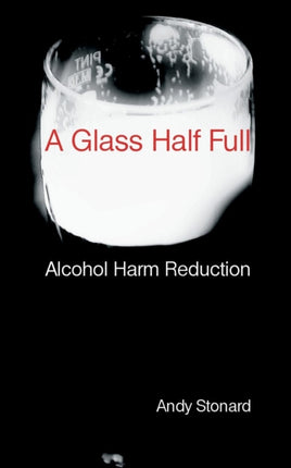 A Glass Half Full Drinking  Reducing the Harm