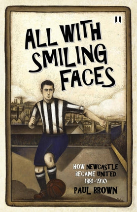 All With Smiling Faces How Newcastle Became United 18811910