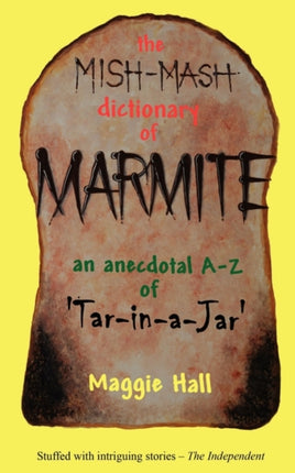 The MishMASH Dictionary of Marmite An Anecdotal AZ of Tarinajar