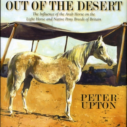 Out of the Desert: The Influence of the Arab Horse on the Light Horse and Native Pony Breeds of Britain