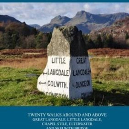 Walk The Langdales: Twenty Walks Around and Above Great Langdale, Little Langdale, Chapel Stile, Elterwater and Skelwith Bridge.