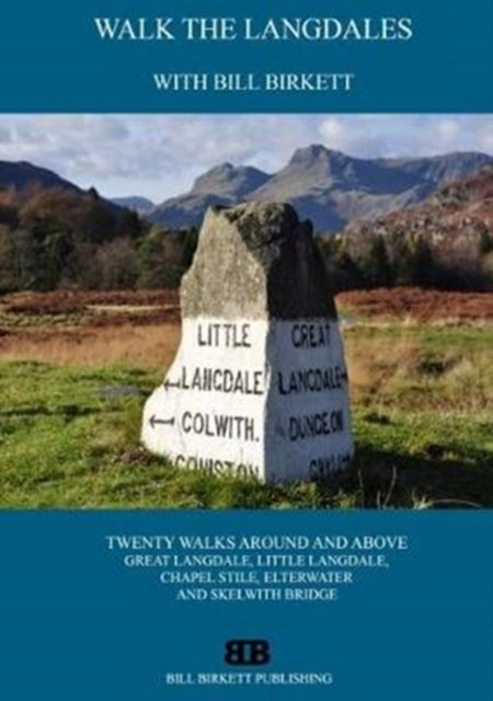 Walk The Langdales: Twenty Walks Around and Above Great Langdale, Little Langdale, Chapel Stile, Elterwater and Skelwith Bridge.