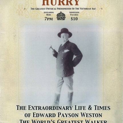 A Man in a Hurry: The Extraordinary Life and Times of Edward Payson Weston, the World's Greatest Walker