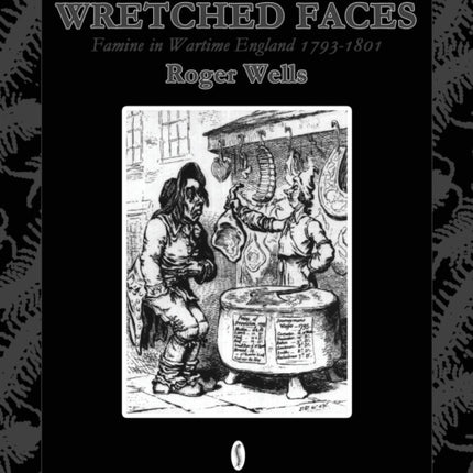Wretched Faces Famine in Wartime England 17931801