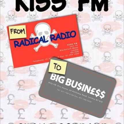 KISS FM From Radical Radio To Big Business The Inside Story Of A London Pirate Radio Stations Path To Success