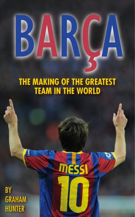 Barca: The Making of the Greatest Team in the World