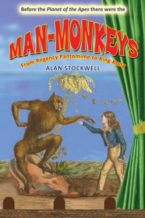 MANMONKEYS From Regency Pantomime to King Kong
